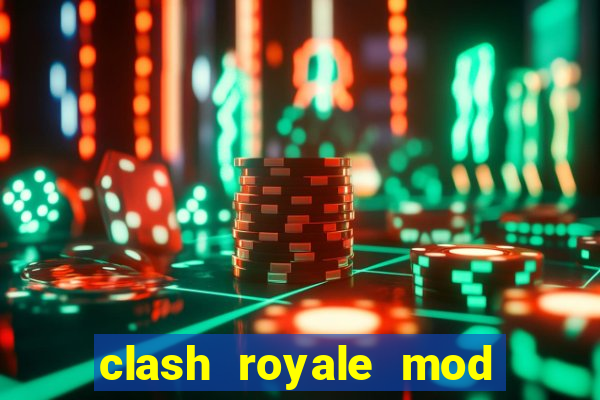 clash royale mod cartas modificadas