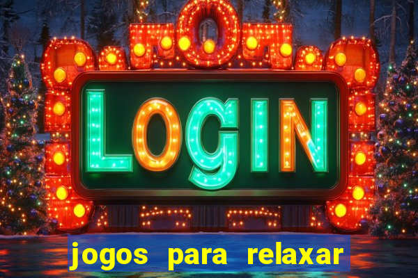 jogos para relaxar a mente