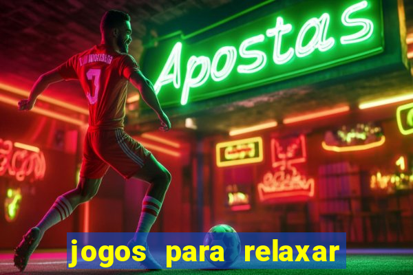 jogos para relaxar a mente