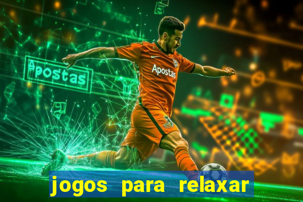 jogos para relaxar a mente