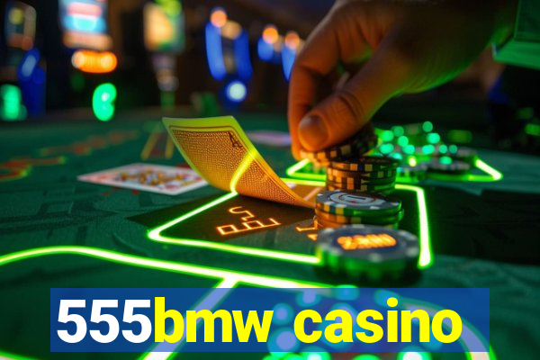 555bmw casino