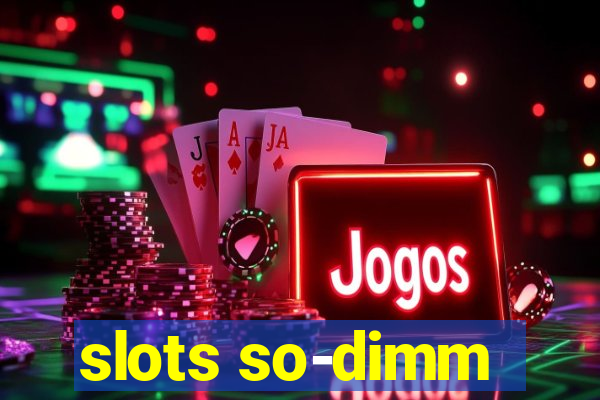 slots so-dimm