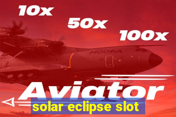 solar eclipse slot