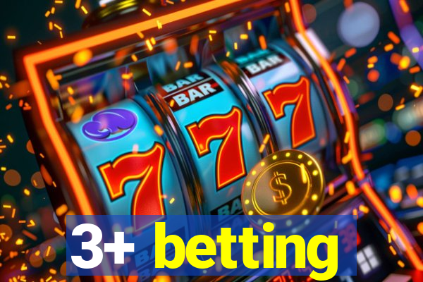 3+ betting