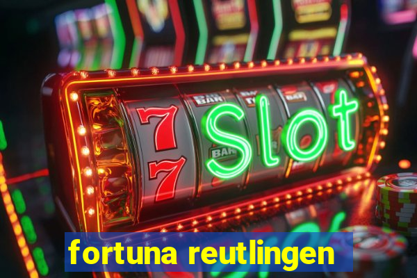 fortuna reutlingen