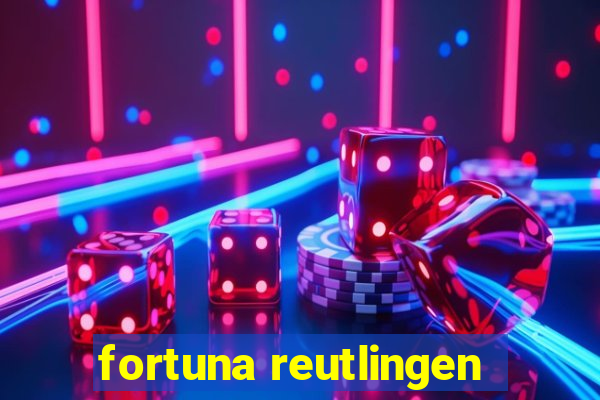 fortuna reutlingen