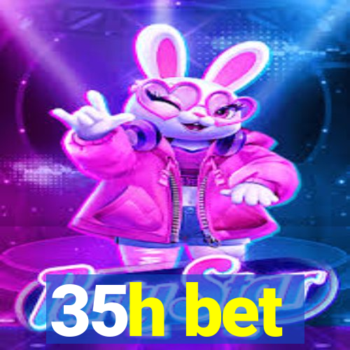 35h bet