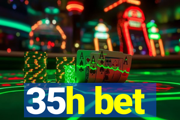 35h bet