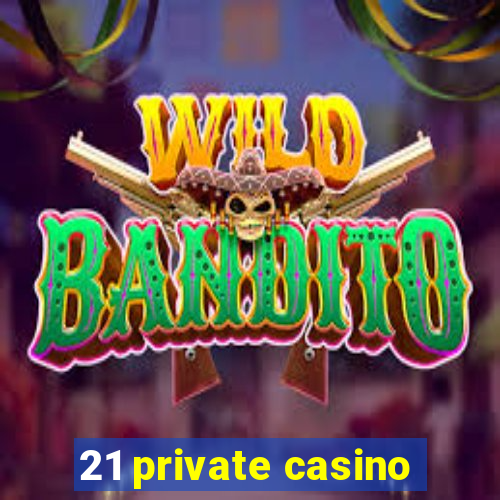 21 private casino