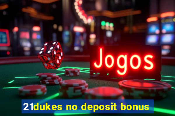 21dukes no deposit bonus