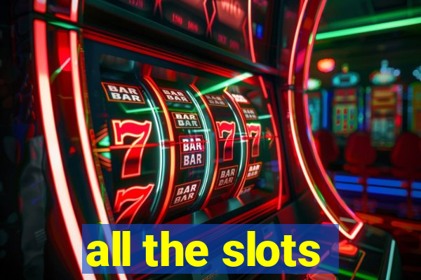 all the slots