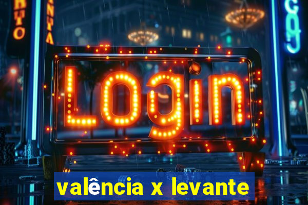 valência x levante