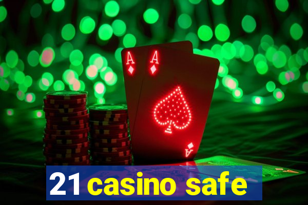 21 casino safe