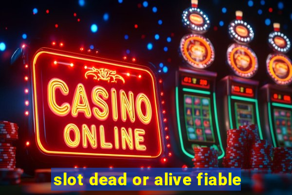 slot dead or alive fiable