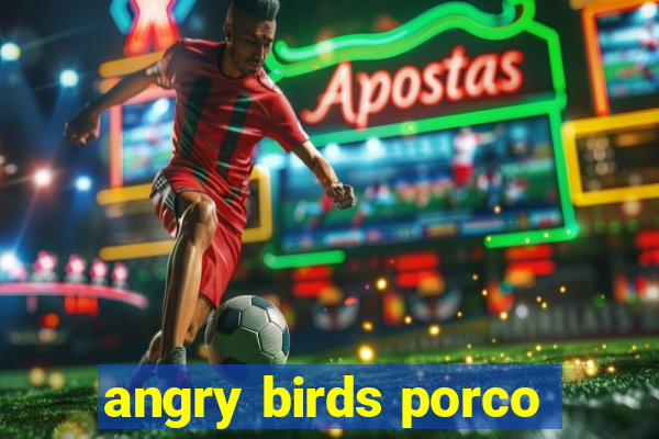 angry birds porco