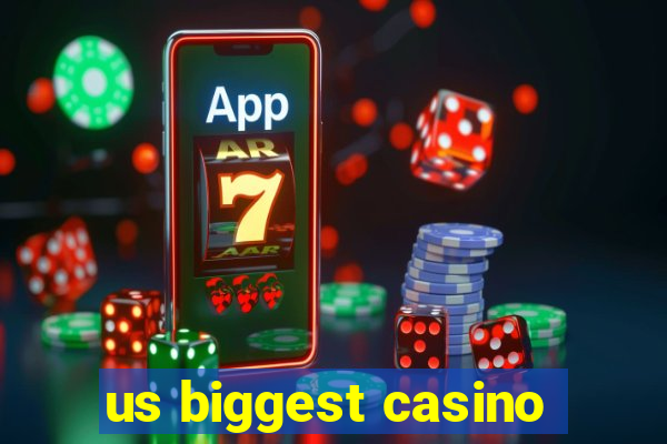 us biggest casino