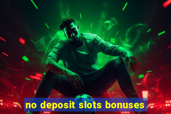 no deposit slots bonuses