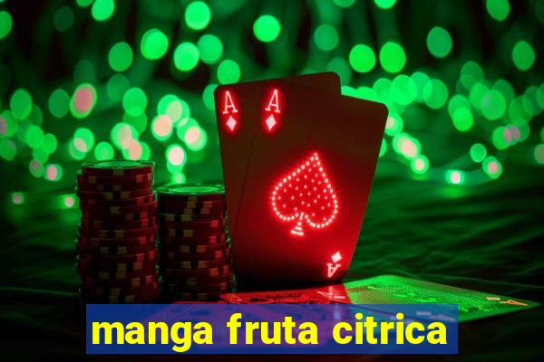 manga fruta citrica