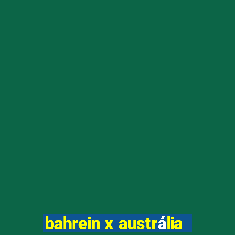 bahrein x austrália