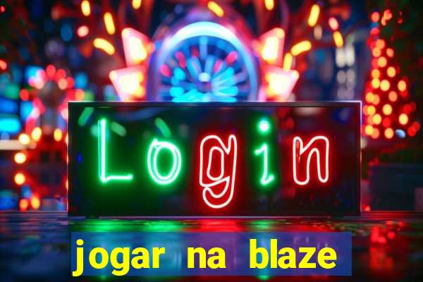 jogar na blaze vale a pena