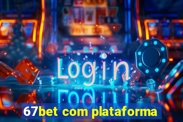 67bet com plataforma