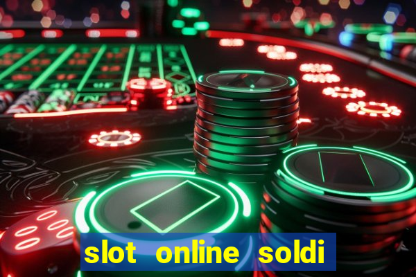 slot online soldi veri bonus senza deposito