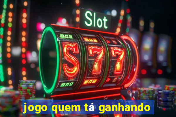 jogo quem tá ganhando