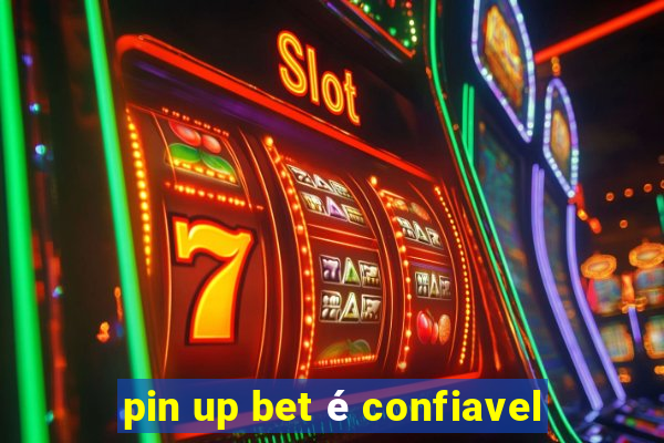 pin up bet é confiavel