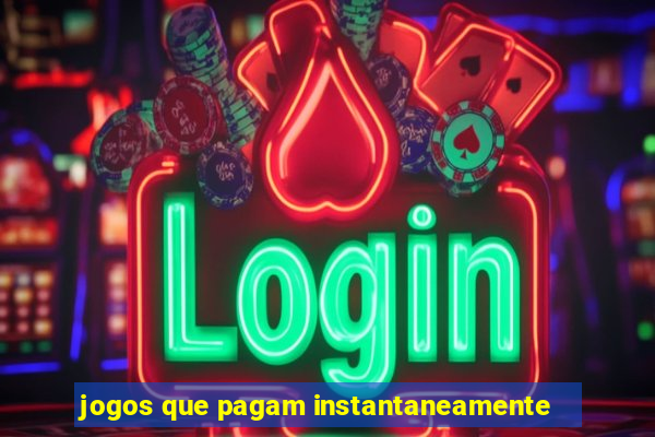 jogos que pagam instantaneamente