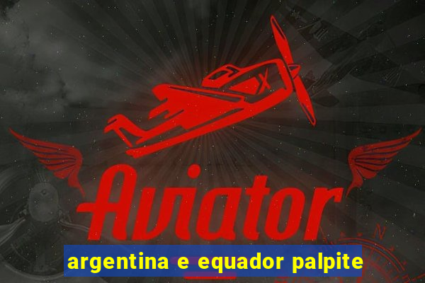 argentina e equador palpite