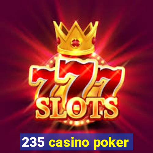 235 casino poker