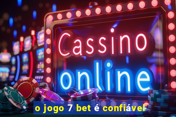 o jogo 7 bet é confiável