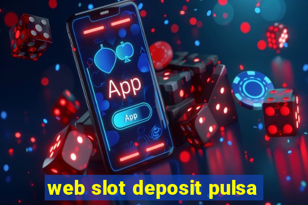 web slot deposit pulsa