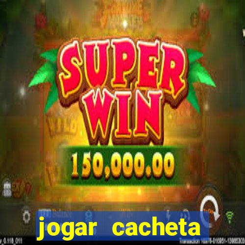 jogar cacheta valendo dinheiro