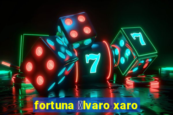 fortuna 谩lvaro xaro