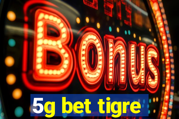 5g bet tigre