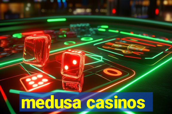 medusa casinos