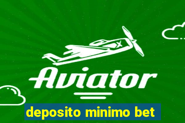 deposito minimo bet