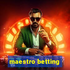 maestro betting