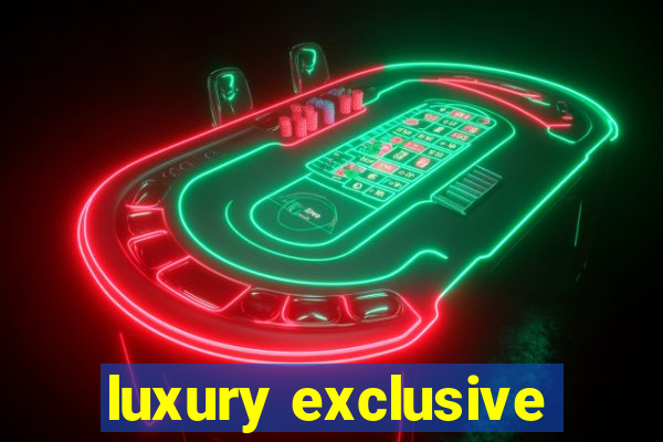 luxury exclusive