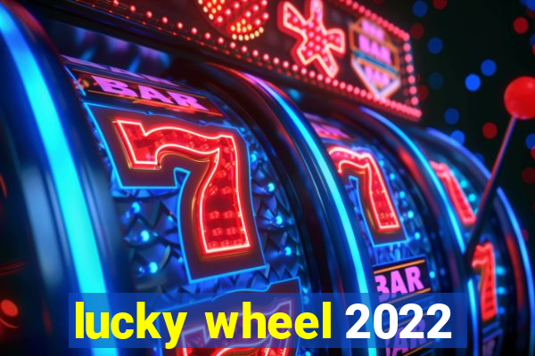 lucky wheel 2022