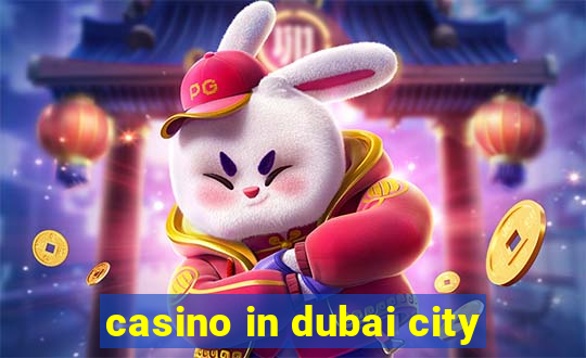 casino in dubai city