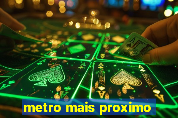 metro mais proximo