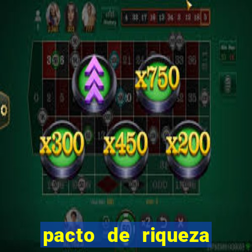 pacto de riqueza como fazer