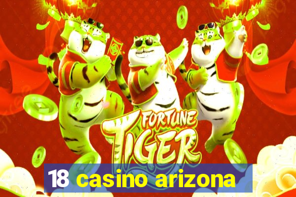 18 casino arizona