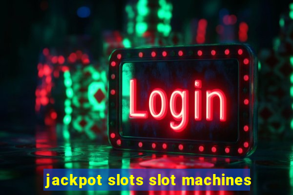 jackpot slots slot machines