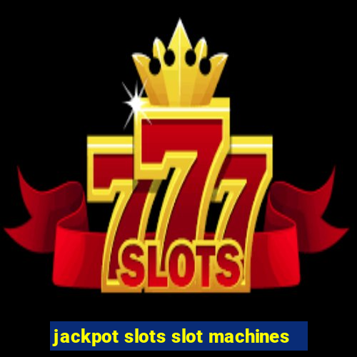 jackpot slots slot machines