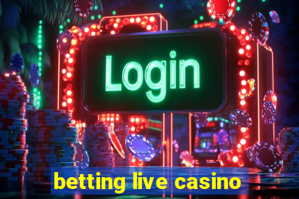 betting live casino