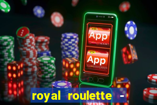 royal roulette - roleta de cassino