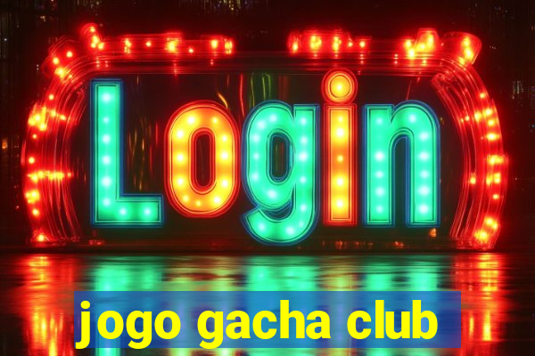 jogo gacha club